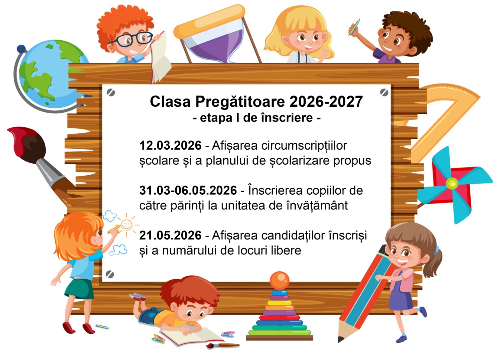 Afiș cu calendarul etapei I de înscriere în clasa pregătitoare 2026-2027: 12 martie afișarea circumscripțiilor, 31 martie – 6 mai înscrierea copiilor, 21 mai afișarea candidaților înscriși